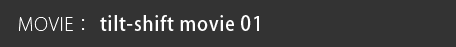 MOVIE: tilt-shift movie 01