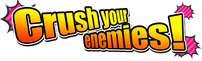 Crush your enemies!
